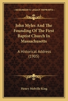 John Myles And The Founding Of The First Baptist Church In Massachusetts: A Historical Address 110437515X Book Cover