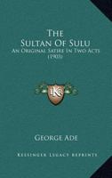 The Sultan of Sulu; an Original Satire in Two Acts 0548674914 Book Cover
