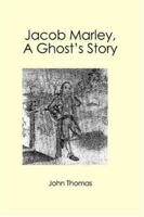 Jacob Marley, A Ghost's Story 1419667777 Book Cover