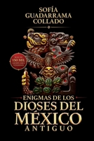 Enigmas de los Dioses del México Antiguo B0DPND8DX9 Book Cover