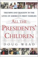 All the Presidents' Children: Triumph and Tragedy in the Lives of America's First Families 0743446313 Book Cover