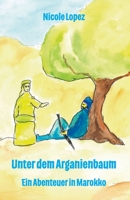 Unter dem Arganienbaum - Ein Abenteuer in Marokko 3960742770 Book Cover