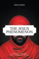 The Jesus Phenomenon: How Did It Originate? What Is the Hidden Secret? 1681813238 Book Cover