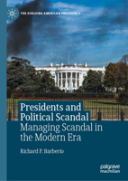 Presidents and Political Scandal: Managing Scandal in the Modern Era 3030455033 Book Cover