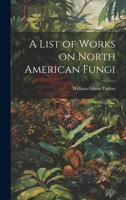 A List of Works on North American Fungi 102213535X Book Cover