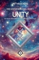 Unity: An Asian Alternate-History Science Fiction Saga (First Contact) B0DRM8R3KR Book Cover