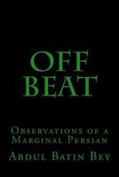 Off Beat: Observations of a Marginal Persian 1535269189 Book Cover