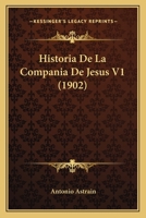 Historia De La Compania De Jesus V1 (1902) 1167733169 Book Cover