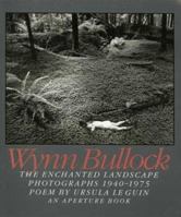 Wynn Bullock: The Enchanted Landscape, Photographs 1940-1975 0893818674 Book Cover
