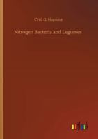 Nitrogen Bacteria and Legumes: With Special Reference to Red Clover, Cowpeas, Soy Beans, Alfalfa, and Sweet Clover, on Illinois Soils 1379150450 Book Cover