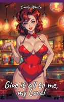 Give it all to me, my Love!: Sexy Erotic Stories for Adults Illustrated with Hentai Pictures - Naked Illustrations 3384295242 Book Cover