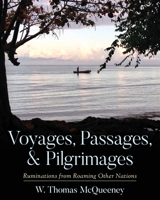 Voyages, Passages, & Pilgrimages: Ruminations from Roaming Other Nations 1649903200 Book Cover