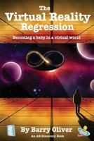 The Virtual Reality Regression: Becoming a baby in a virtual world B08GVGCT8S Book Cover
