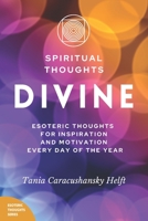 Spiritual Thoughts DIVINE: Esoteric Thoughts for Inspiration and Motivation Every Day of the Year B0BFTYK5NH Book Cover