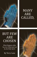 Many Are Called, But Few Are Chosen: What Happens After You Are Filled and Led by the Holy Spirit 1490822542 Book Cover