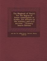 The Maqamat of Hariri; For the Degree of Honor Examination in Arabic, for Officers in the Military and Civil Services - Primary Source Edition 1295563975 Book Cover