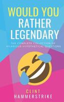 Would You Rather Legendary 5-In-1: The Complete Collection of Hilarious Hypothetical Questions 1980379122 Book Cover