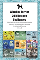 Wire Fox Terrier 20 Milestone Challenges Wire Fox Terrier Memorable Moments. Includes Milestones for Memories, Gifts, Grooming, Socialization & Training Volume 2 1395864136 Book Cover
