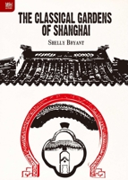 The Classical Gardens of Shanghai 9888208810 Book Cover