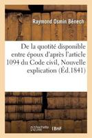 de La Quotita(c) Disponible Entre A(c)Poux, D'Apra]s L'Article 1094 Du Code Civil, Ou Nouvelle Explication 2011270960 Book Cover