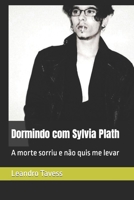Dormindo com Sylvia Plath: A morte sorriu e não quis me levar B0C52JNH6Q Book Cover