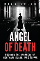 Angel of Death: Uncover The Darkness of Nightmare Nurse, Jane Toppan (True Crime) B0DPDHHH7H Book Cover