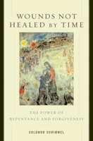 Wounds Not Healed by Time: The Power of Repentance and Forgiveness 0195128419 Book Cover