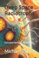 Deep Space Radiotrophs: Extraterrestrial Alien Life B0CVRNSFRQ Book Cover