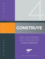 CONSTRUYE Relaciones Saludables: Manual del Alumno (Spanish Edition) B0CKMXR4SR Book Cover
