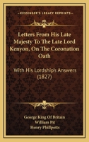 Letters From His Late Majesty To The Late Lord Kenyon, On The Coronation Oath: With His Lordship's Answers 1104779609 Book Cover