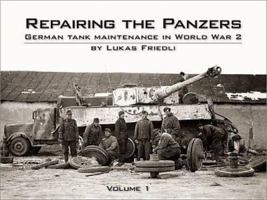 Repairing the Panzers: V. 1: German Tank Maintenance in World War 2 0955594081 Book Cover