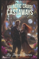 Galactic Cruise Castaways: A Comedic Sci-Fi Survival Romance B0H1J5LQBQ Book Cover