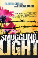 Smuggling Light: One Woman’s Victory Over Persecution, Torture, and Imprisonment 1629117927 Book Cover