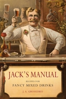 Jack's Manual: Recipes for Fancy Mixed Drinks and When and How to Serve Them 1684225353 Book Cover