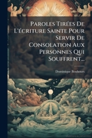 Paroles Tirées De L'écriture Sainte Pour Servir De Consolation Aux Personnes Qui Souffrent... 1271733684 Book Cover
