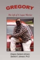 Gregory: The Life of a Lupus Warrior 1434384675 Book Cover
