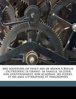 Mes Souvenirs de Vingt Ans de Séjour à Berlin, Volume 5 2016187484 Book Cover