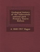 Geological History Of The Yellowstone National Park (1888) 1016324006 Book Cover