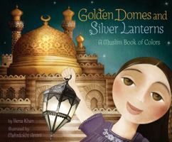 Golden Domes and Silver Lanterns: A Muslim Book of Colors 1452141215 Book Cover