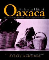 The Food and Life of Oaxaca: Traditional Recipes from Mexico's Heart 0028603508 Book Cover