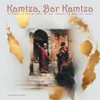 Kamtza, Bar Kamtza: The dramatic story from the Talmud with classic commentaries and insights from Chassidut and Kabbalah 1738304299 Book Cover