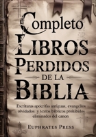 Completo Libros perdidos de la Biblia: Escrituras apócrifas antiguas, evangelios olvidados y textos bíblicos prohibidos eliminados del canon (Spanish Edition) B0GNK1Q9R1 Book Cover