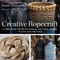 Creative Ropecraft: A treasure trove of knots, hitches, bends, plaits and netting 1472985656 Book Cover