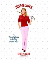 Token Chick: A Woman's Guide to Golfing with the Boys 1401352227 Book Cover