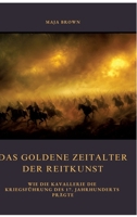 Das Goldene Zeitalter der Reitkunst: Wie die Kavallerie die Kriegsführung des 17. Jahrhunderts prägte (German Edition) 338447869X Book Cover