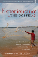 Experiencing the Gospel: An Examination of Muslim Conversion to Christianity in Cambodia (Evangelical Missiological Society Monograph Series) 1725253518 Book Cover