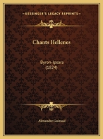 Chants Hellenes: Byron-Ipsara (1824) 114973552X Book Cover