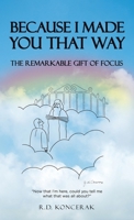 Because I Made You That Way: The Remarkable Gift of Focus B0CNGPMKPF Book Cover