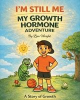 I'm Still ME - My Growth Hormone Adventure: A Story of Growth B0F9XHG9TB Book Cover