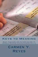 Keys to Meaning: What Teachers and Tutors Can Do to Improve Reading Comprehension Skills 1478308281 Book Cover